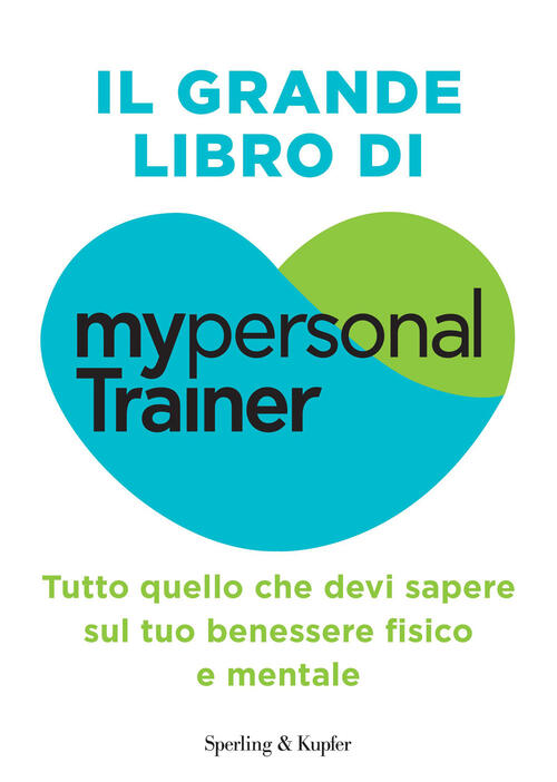 Il Grande Libro Di My Personal Trainer. Tutto Quello Che Devi Sapere Sul Tuo B