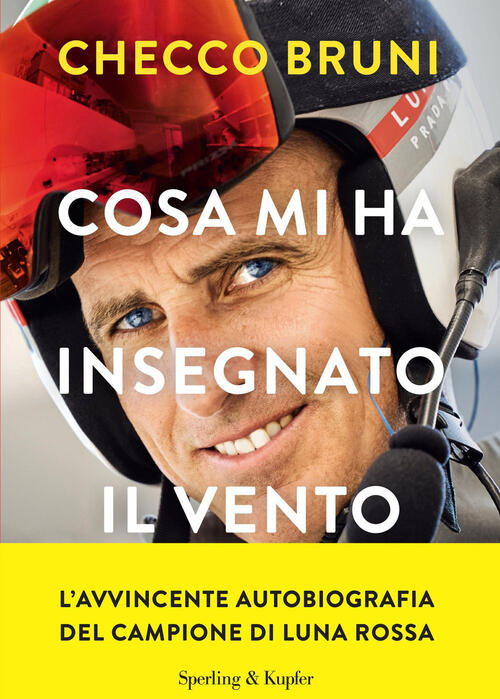 Cosa Mi Ha Insegnato Il Vento. La Mia Vita Tra Tempeste, Vittorie E Decisioni