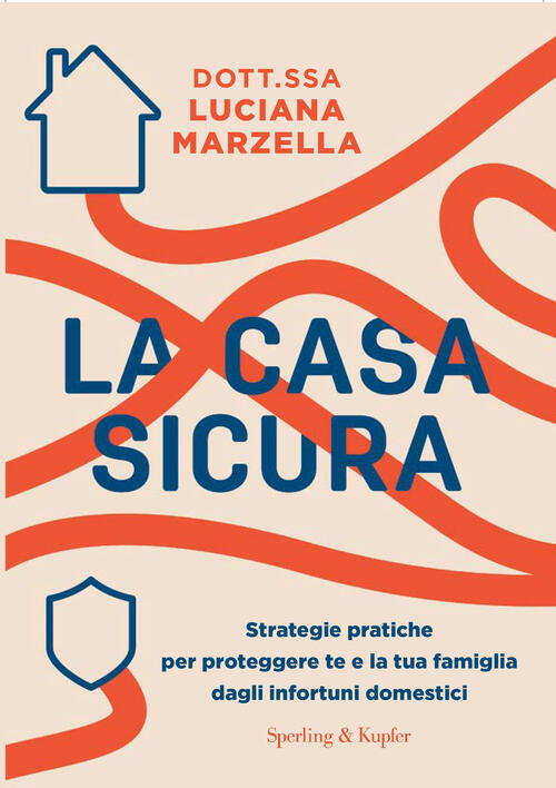 La Casa Sicura. Strategie Pratiche Per Proteggere Te E La Tua Famiglia Dagli I