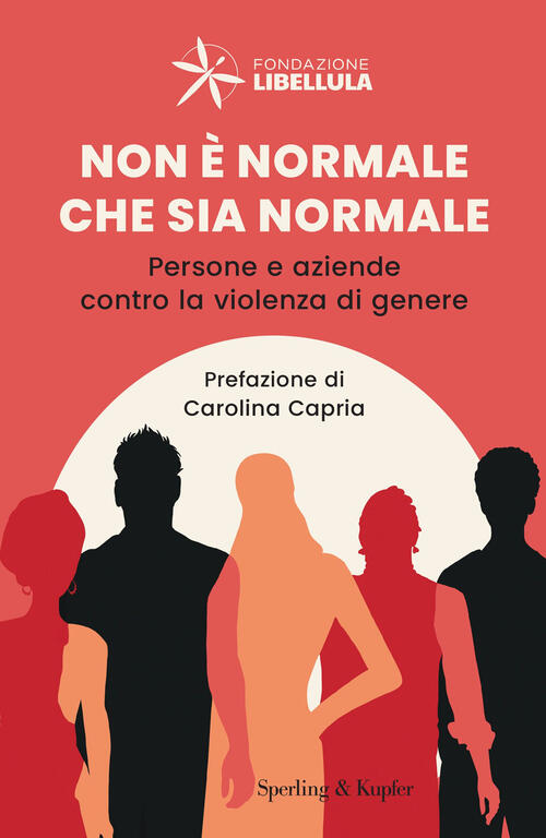 Non E Normale Che Sia Normale. Persone E Aziende Contro La Violenza Di Genere