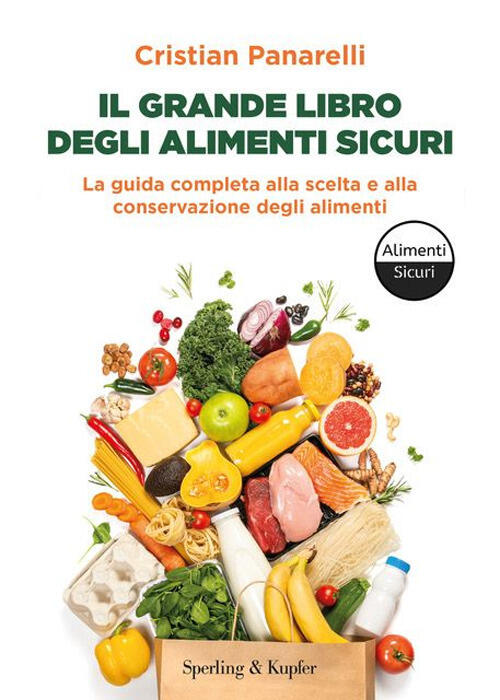 Il Grande Libro Degli Alimenti Sicuri. La Guida Completa Alla Scelta E Alla Co
