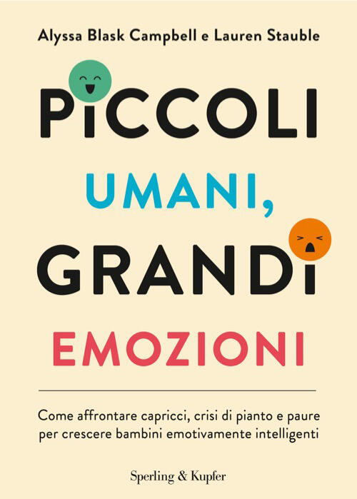 Piccoli Umani, Grandi Emozioni. Come Affrontare Capricci, Crisi Di Pianto E Pa