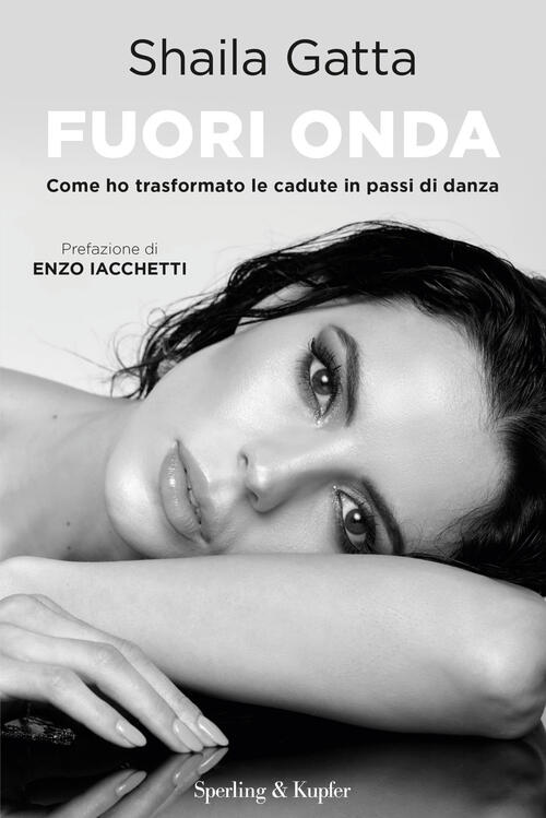 Fuori Onda. Come Ho Trasformato Le Cadute In Passi Di Danza Shaila Gatta Sperl