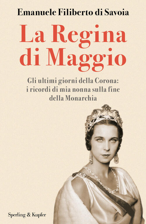 La Regina Di Maggio. Gli Ultimi Giorni Della Corona: I Ricordi Di Mia Nonna Su