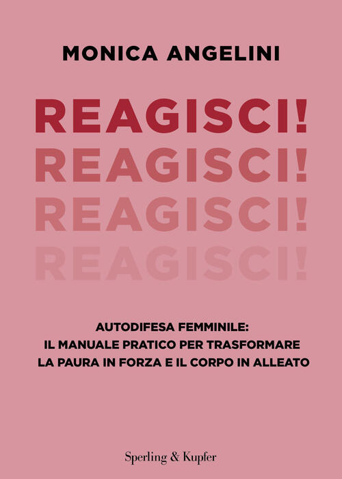 Reagisci! Autodifesa Femminile: Il Manuale Pratico Per Trasformare La Paura In