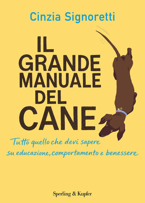 Il Grande Manuale Del Cane. Tutto Quello Che Devi Sapere Su Educazione, Compor
