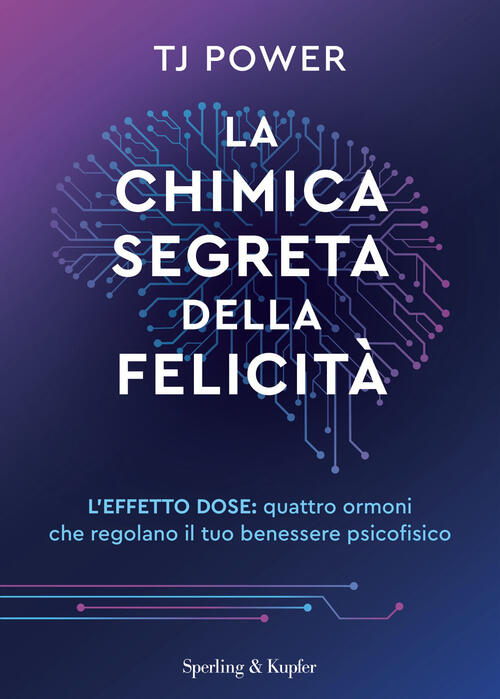 La Chimica Segreta Della Felicita. L'effetto Dose: Quattro Ormoni Che Regolano