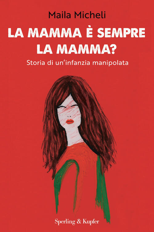 La Mamma E Sempre La Mamma? Storia Di Un'infanzia Manipolata Maila Micheli Spe