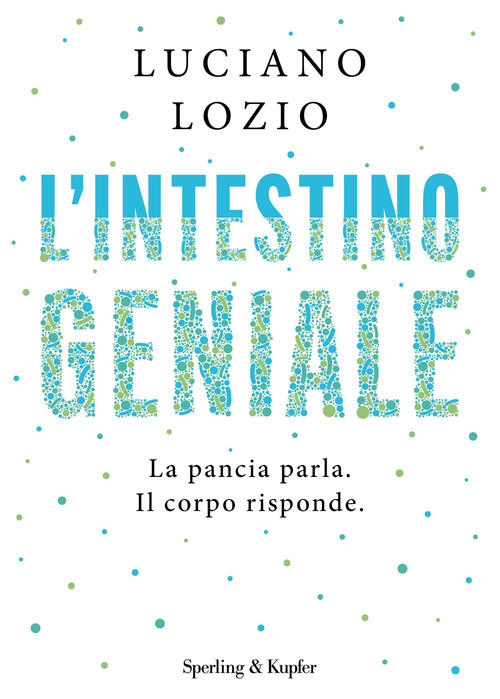 L'intestino Geniale. La Pancia Parla. Il Corpo Risponde Luciano Lozio Sperling