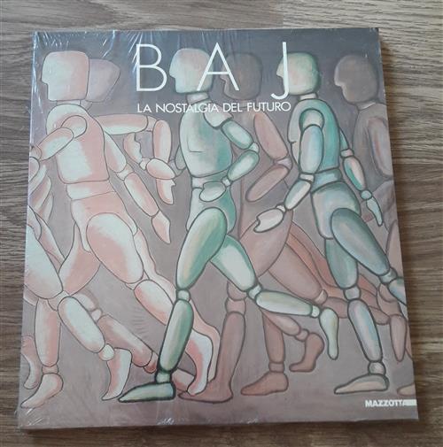 Baj. La Nostalgia Del Futuro. Catalogo Della Mostra Comacchio Franco Farina Ma
