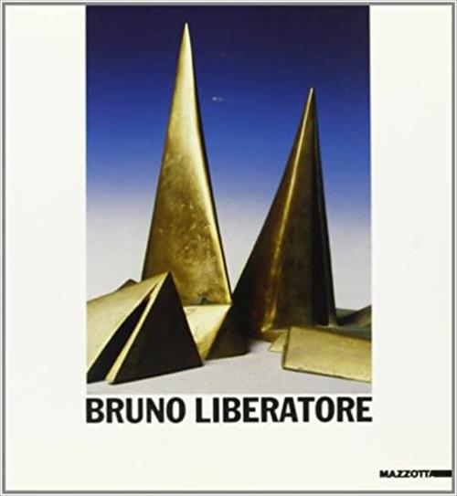 La Scultura Di Bruno Liberatore. Catalogo Della Mostra Penne