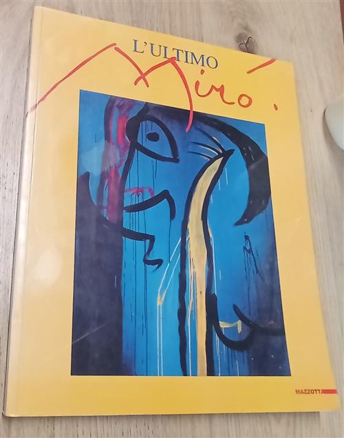 L' Ultimo Miro. Catalogo Della Mostra Milano Mazzotta 1999