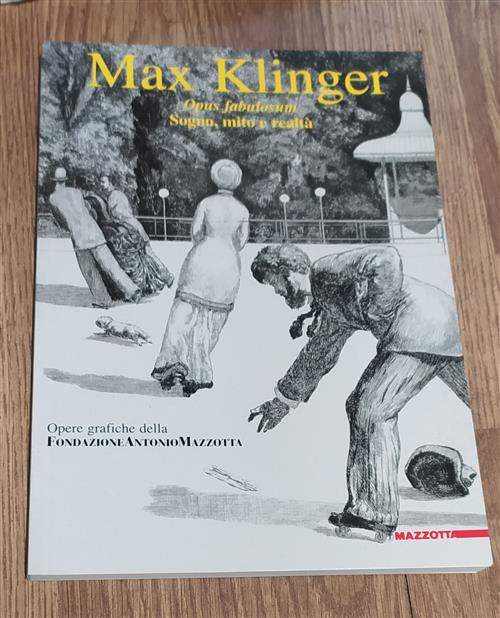Max Klinger. Opus Fabulosum. Sogno, Mito E Realtà. Opere Grafiche Della Fondaz