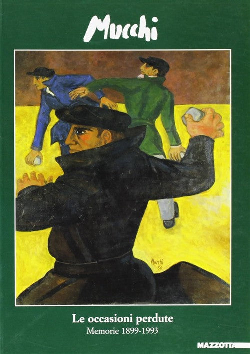 Le Occasioni Perdute. Memorie 1899-1993 Gabriele Mucchi Mazzotta 2001