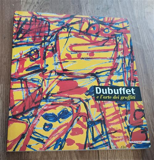 Dubuffet E L'arte Dei Graffiti R. Barilli Mazzotta 2002