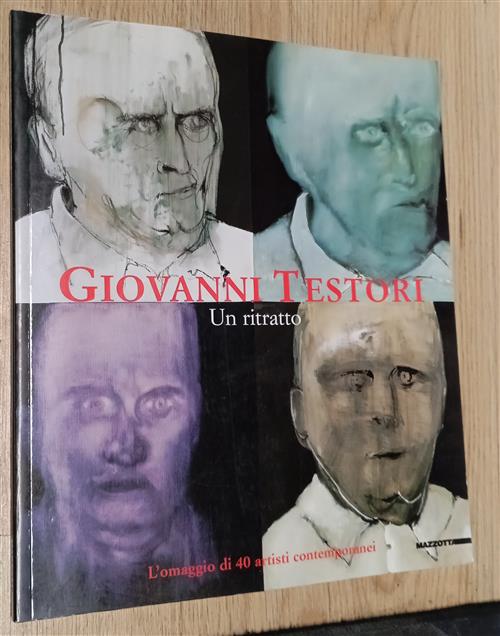 Giovanni Testori. Un Ritratto. L'omaggio Di 40 Artisti Contemporanei. Catalogo