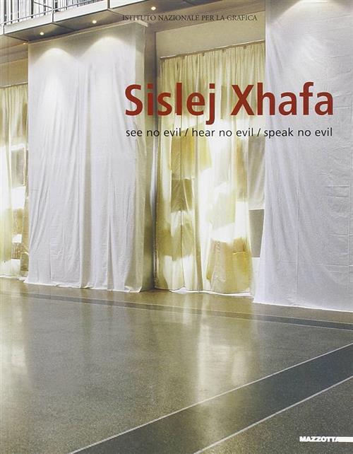 Sisley Xhafa. See No Evil-Hear Non Evil-Speak No Evil Mazzotta 2004