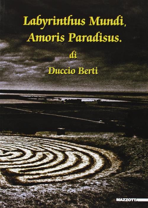 Labyrinthus Mundi, Amoris Paradisus. Catalogo Della Mostra (Milano, 20 Gennaio