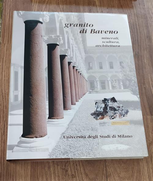 Granito Di Baveno. Minerali, Scultura, Architettura