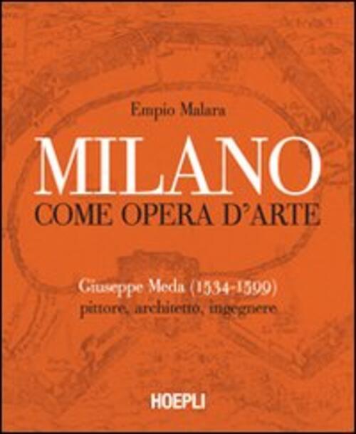 Milano Come Opera D'arte. Giuseppe Meda (1534-1599). Pittore, Architetto, Inge