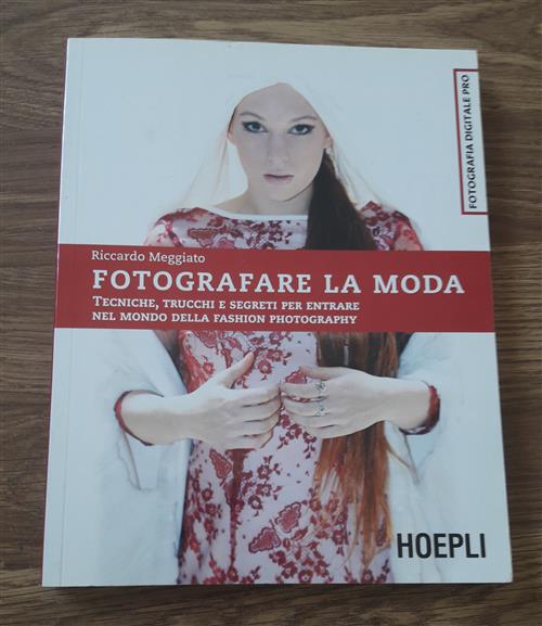Fotografare La Moda. Tecniche, Trucchi E Segreti Per Entrare Nel Mondo Della Fashion Photography
