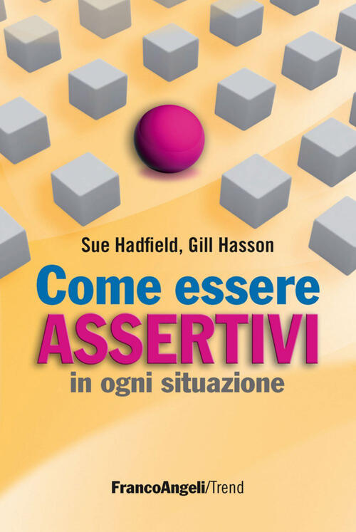 Come Essere Assertivi In Ogni Situazione Sue Hadfield, Gill Hasson Franco Ange