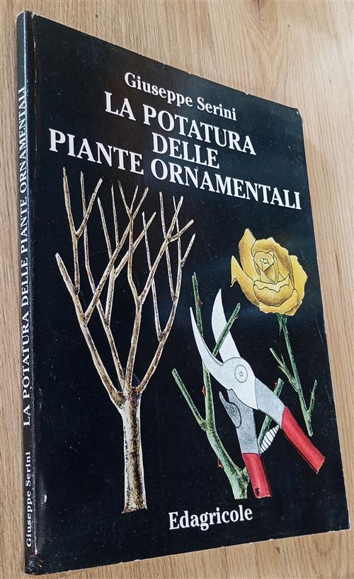 La Potatura Delle Piante Ornamentali Giuseppe Serini Edagricole (Bologna) 1997
