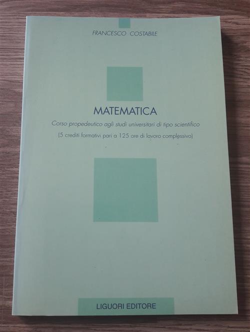 Matematica. Corso Propedeutico Agli Studi Universitari Di Tipo Scientifico (5 Crediti Formativi Pari