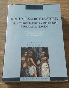 Il Mito, Il Sacro E La Storia Nella Tragedia E Nella Riflessione Teorica Sul Tragico. Atti Del Conve