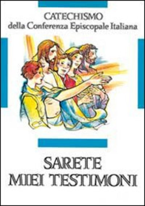 Sarete Miei Testimoni. Catechismo Per L'iniziazione Cristiana Dei Ragazzi (11-