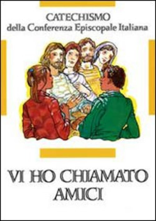Vi Ho Chiamati Amici. Catechismo Per L'iniziazione Cristiana Dei Ragazzi (12-1