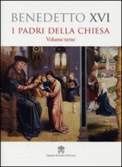 Padri Della Chiesa. Vol. 3 Benedetto Xvi (Joseph Ratzinger) Libreria Editrice