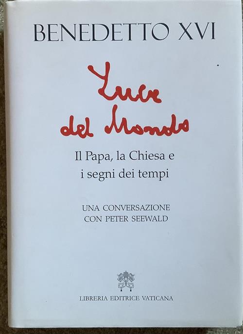 Luce Del Mondo. Il Papa, La Chiesa E I Segni Dei Tempi. Una Conversazione Con