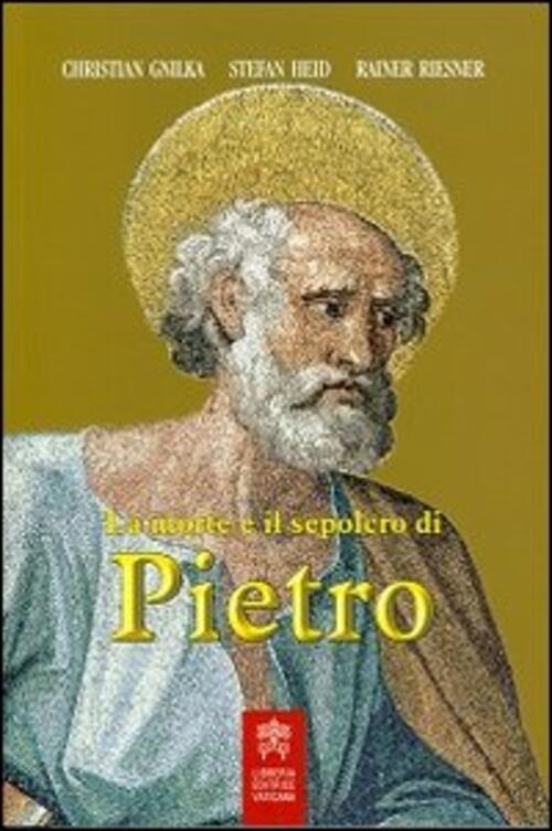 La Morte E Il Sepolcro Di Pietro Christian Gnilka Libreria Editrice Vaticana 2
