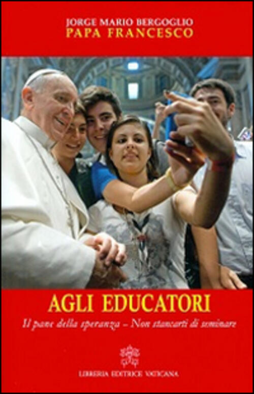 Agli Educatori. Il Pane Della Speranza. Non Stancarti Di Seminare Francesco (J