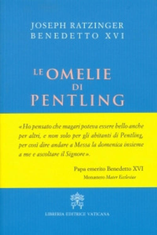 Le Omelie Di Pentling Benedetto Xvi (Joseph Ratzinger) Libreria Editrice Vatic
