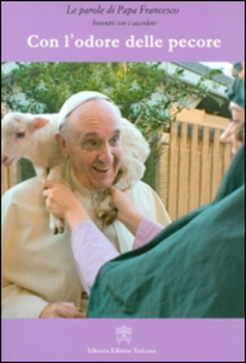 Con L'odore Delle Pecore. Incontri Con I Sacerdoti Francesco (Jorge Mario Berg