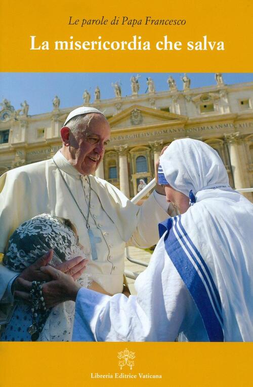 La Misericordia Che Salva Francesco (Jorge Mario Bergoglio) Libreria Editrice