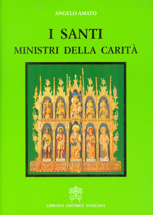 I Santi, Ministri Della Carita Angelo Amato Libreria Editrice Vaticana 2017