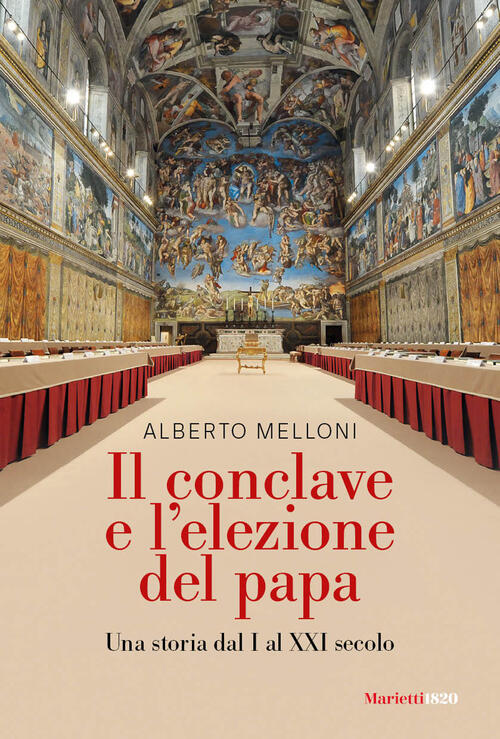 Il Conclave E L'elezione Del Papa. Una Storia Dal I Al Xxi Secolo Alberto Mell