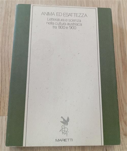 Anima Ed Esattezza: Letteratura E Scienza Nella Cultura Austriaca Tra Ottocent