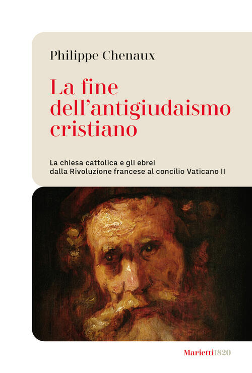 La Fine Dell'antigiudaismo Cristiano. La Chiesa Cattolica E Gli Ebrei Dalla Ri