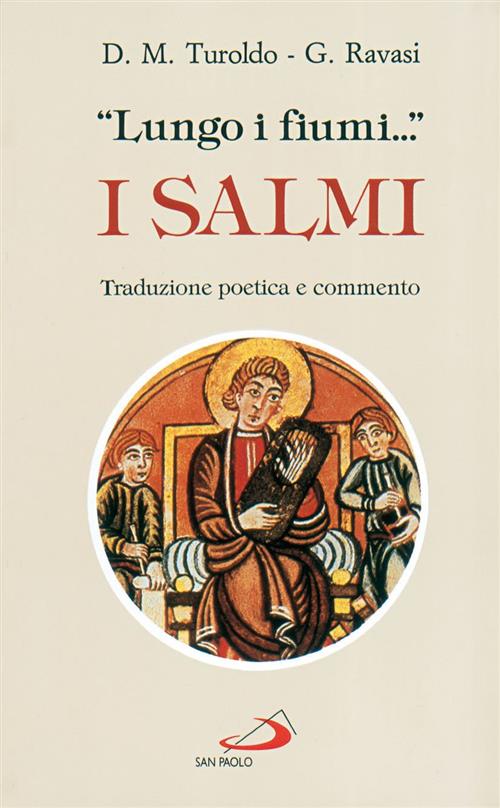 Lungo I Fiumi.... I Salmi. Traduzione Poetica E Commento Gianfranco Ravasi San