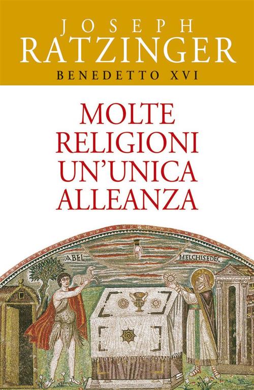 Molte Religioni Un'unica Alleanza. Il Rapporto Tra Ebrei E Cristiani. Il Dialogo Delle Religioni