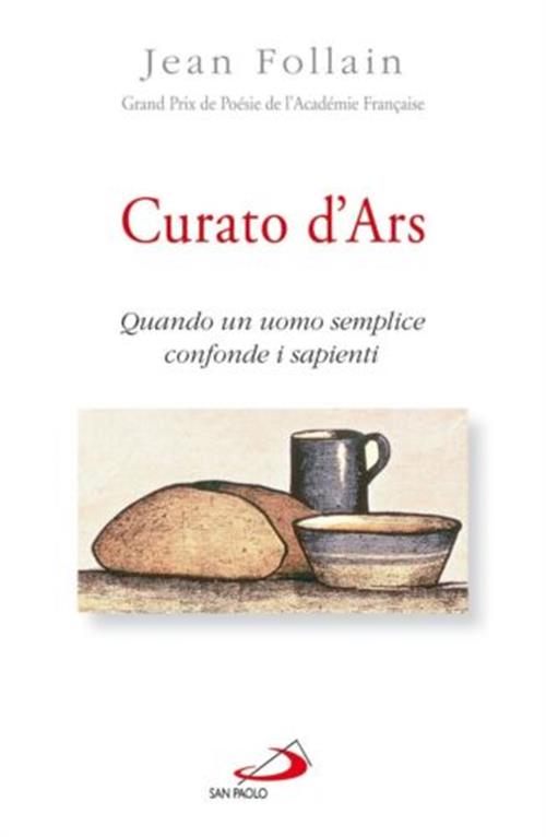 Curato D'ars. Quando Un Uomo Semplice Confonde I Sapienti Jean Follain San Pao
