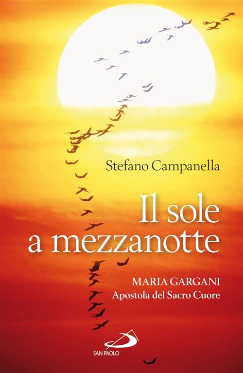 Il Sole A Mezzanotte. Maria Gargani Apostola Del Sacro Cuore