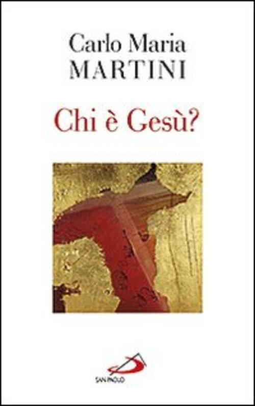 Chi E Gesu? Carlo Maria Martini San Paolo Edizioni 2012