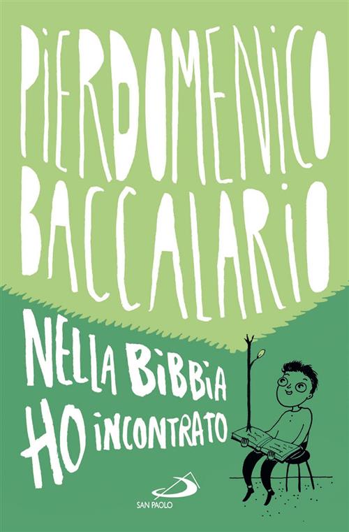 Nella Bibbia Ho Incontrato Pierdomenico Baccalario San Paolo Edizioni 2013