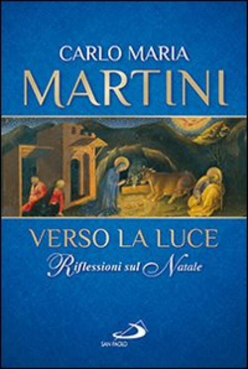 Verso La Luce. Riflessioni Sul Natale Carlo Maria Martini San Paolo Edizioni 2