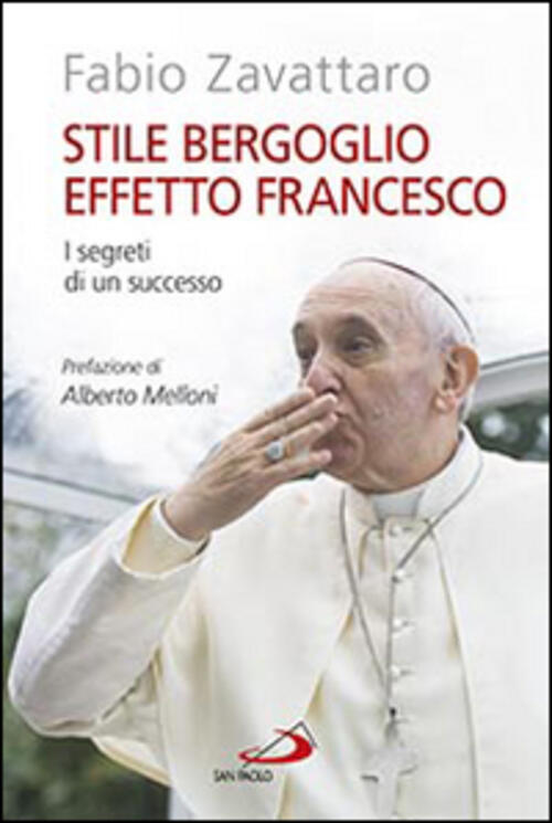 Stile Bergoglio, Effetto Francesco. I Segreti Di Un Successo